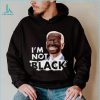 I’m Not Black Biden shirt