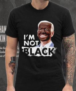 I’m Not Black Biden shirt