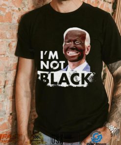 I’m Not Black Biden shirt