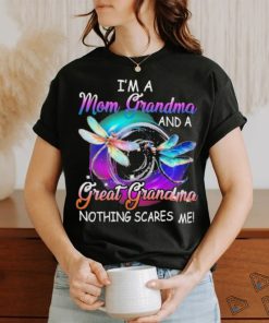 I’m a mom grandma great grandma nothing scares me dragonfly shirt