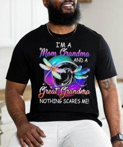 I’m a mom grandma great grandma nothing scares me dragonfly shirt