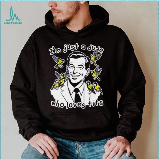 I’m just a dude who loves tits funny shirt