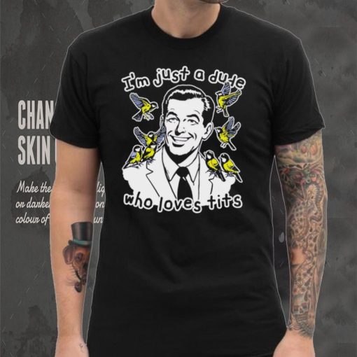 I’m just a dude who loves tits funny shirt