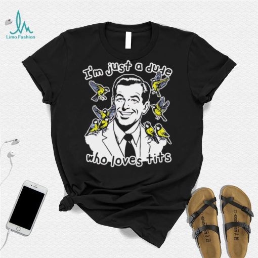 I’m just a dude who loves tits funny shirt