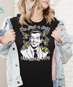 I’m just a dude who loves tits funny shirt