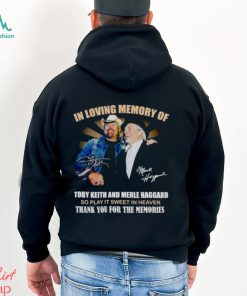 In Loving Memory Of Toby Keith And Merle Haggard Thank You For The Memories Shirt, hoodie, sweater, long sleeve and tank top In Loving Memory Of Toby Keith And Merle Haggard Thank You For The Memories Shirt