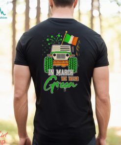 In March We Wear Green Jeep With Flag St Patrick’s Day Tee Shirt