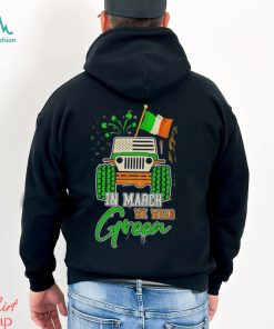 In March We Wear Green Jeep With Flag St Patrick’s Day Tee Shirt