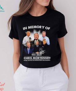In Memory Of 1951 2024 Chris Mortensen Thank You For The Informations And Memories Signature shirt