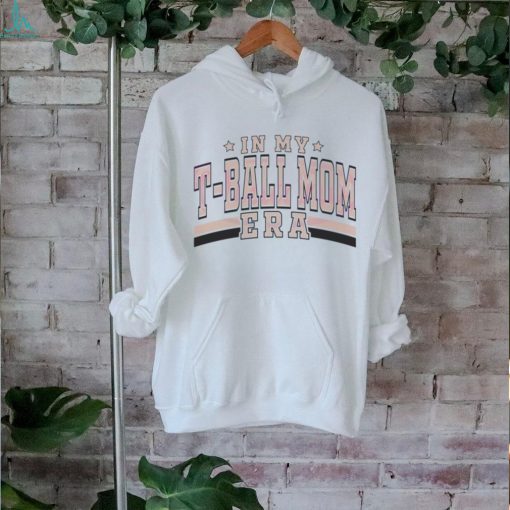 In My T Ball Mom Era Sport Mama shirt