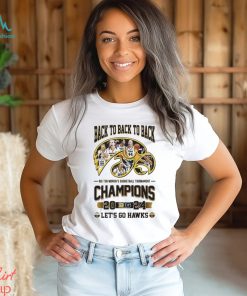 Iowa Hawkeyes Back To Back To Back Big Ten Women’s Basketball Tournament Champions Let’s Go Hawks Shirt