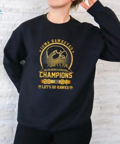 Iowa Hawkeyes Big Ten Women’s Basketball Champions 2024 Let’s Go Hawks shirt