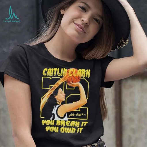 Iowa Hawkeyes Caitlin Clark Break It Own It The Record T Shirt