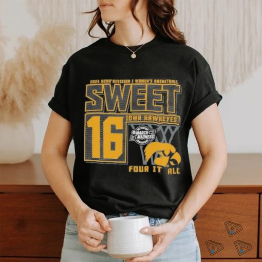 Iowa Hawkeyes Sweet 16 DI Women’s Basketball Four It All 2024 Shirt