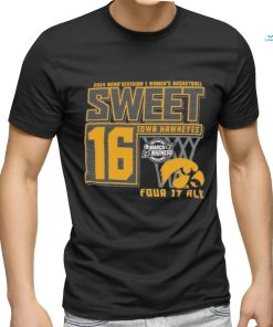 Iowa Hawkeyes Sweet 16 DI Women’s Basketball Four It All 2024 Shirt