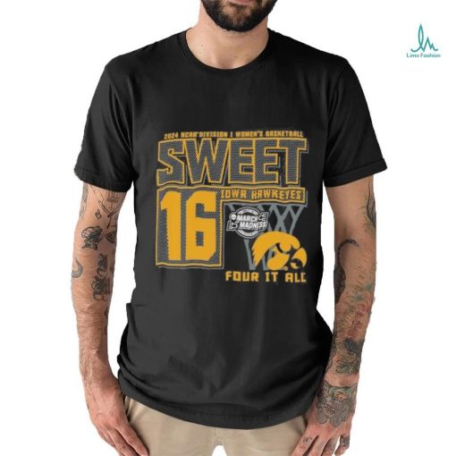 Iowa Hawkeyes Sweet 16 DI Women’s Basketball Four It All 2024 Shirt