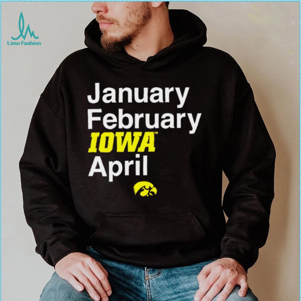 Iowa Hawkeyes basketball January February Iowa April logo shirt Iowa Hawkeyes basketball January February Iowa April logo shirt
