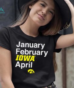 Iowa Hawkeyes basketball January February Iowa April logo shirt, hoodie, sweater, long sleeve and tank top Iowa Hawkeyes basketball January February Iowa April logo shirt
