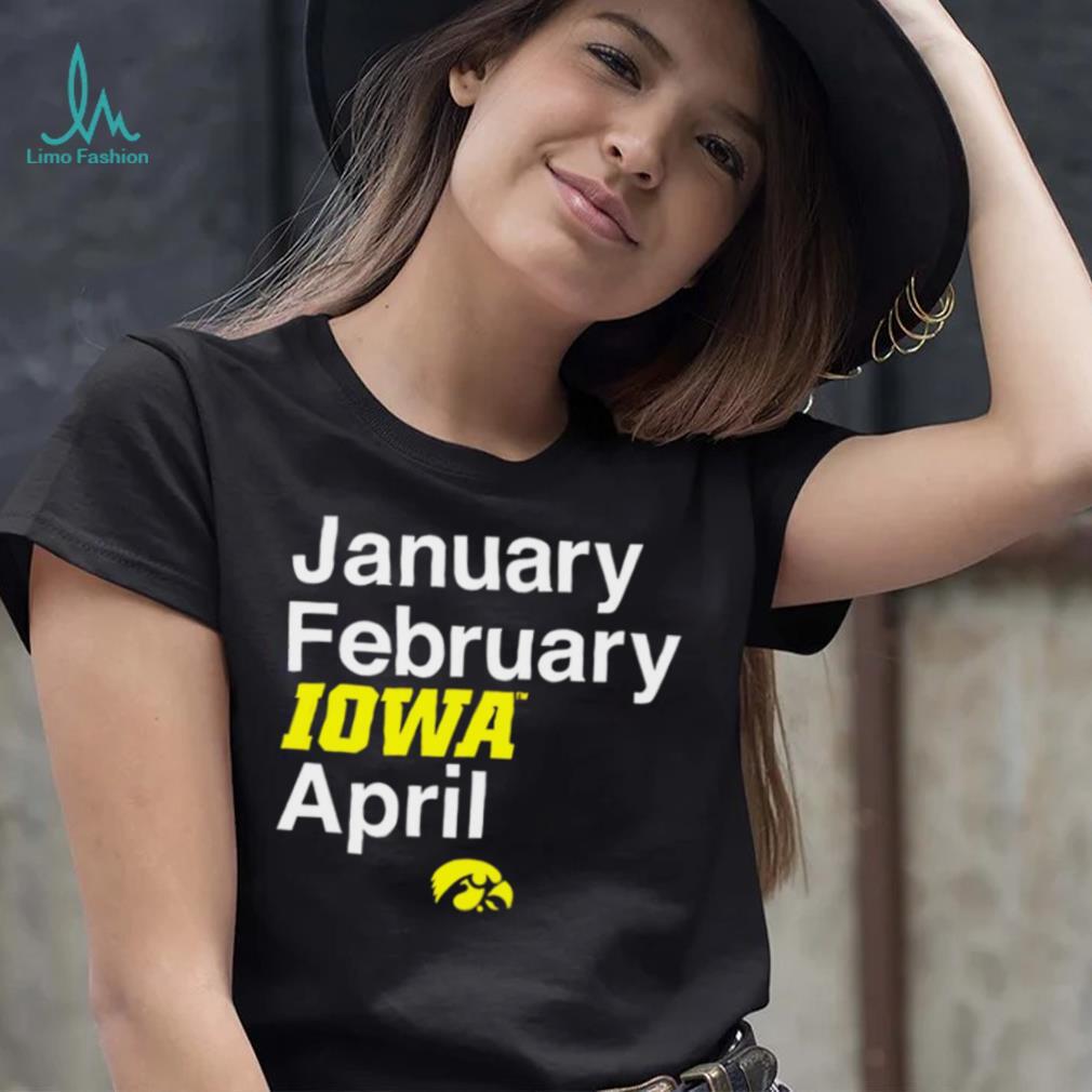 Iowa Hawkeyes basketball January February Iowa April logo shirt Iowa Hawkeyes basketball January February Iowa April logo shirt