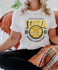Iowa Women's Basketball 1974 It'S Great To Be A Hawkeye Shirt