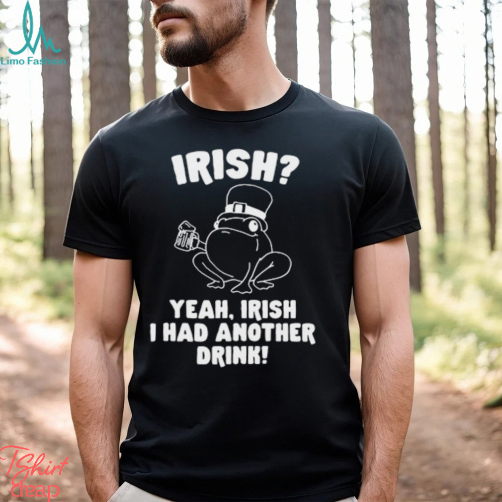 Irish Yeah Irish I Had Another Drink Hoodie Hoodie Irish Yeah Irish I Had Another Drink Hoodie Hoodie