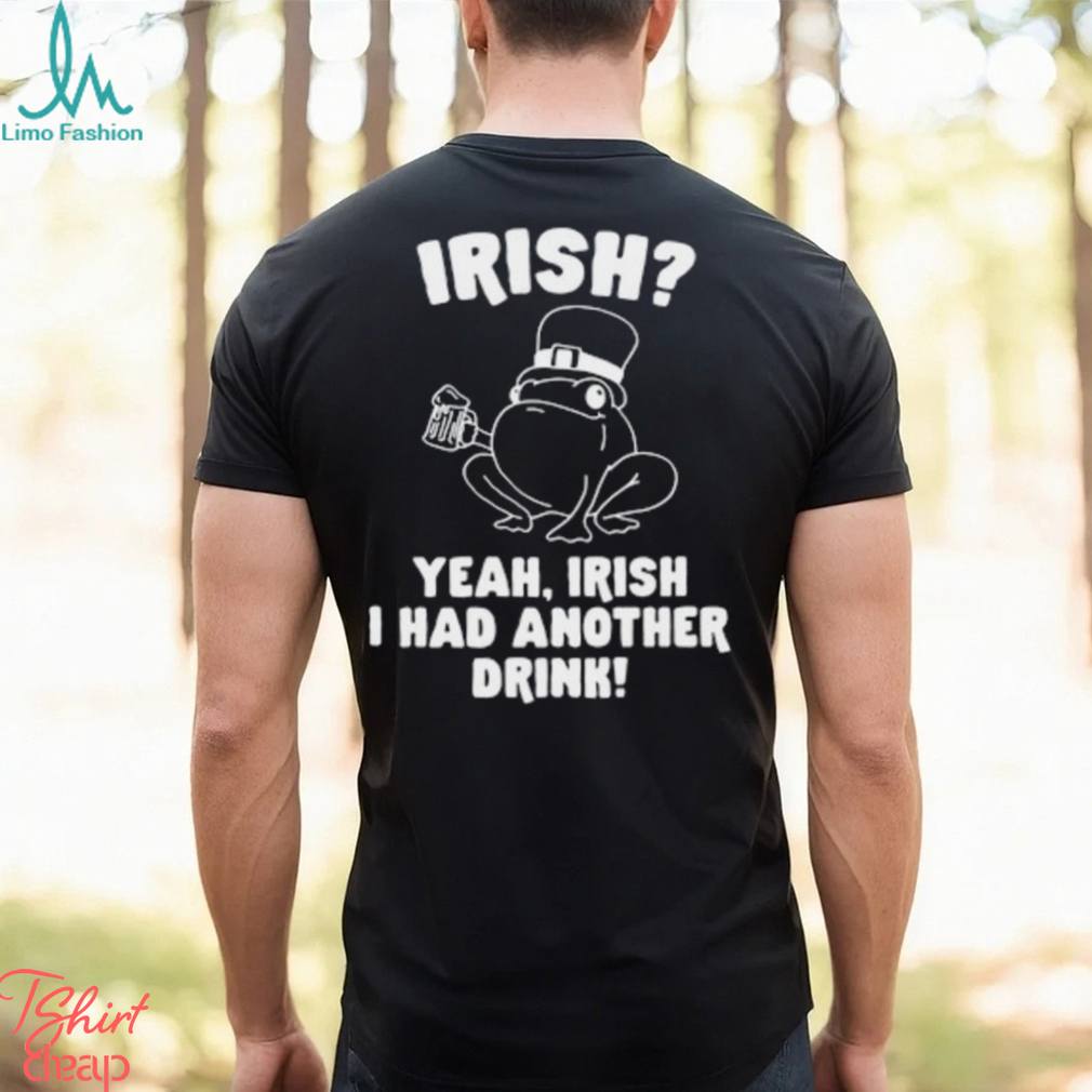 Irish Yeah Irish I Had Another Drink Hoodie Hoodie Irish Yeah Irish I Had Another Drink Hoodie Hoodie