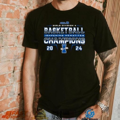 Ishpeming Hematites 2024 MHSAA Girls Division D4 Basketball Champions shirt