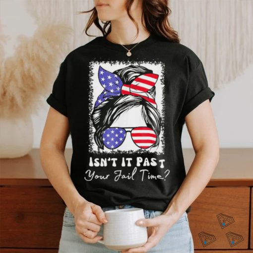 Isn’t It Past Your Jail Time Funny Sarcastic Quote T Shirt
