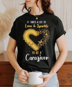 It Takes a Lot of Love and Sparkle to be a Caregiver heart butterfly shirt