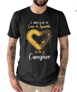 It Takes a Lot of Love and Sparkle to be a Caregiver heart butterfly shirt