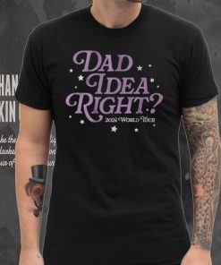 It's A Dad Idea Right 2024 World Tour T Shirt