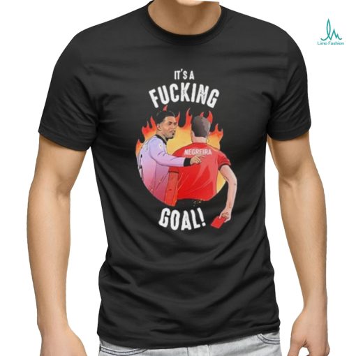 It’s A Fucking Goal Negreira shirt