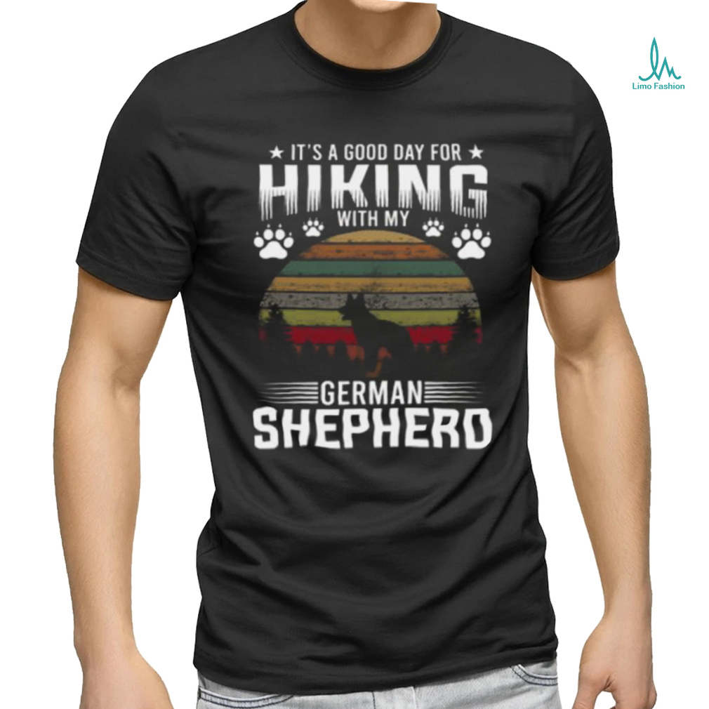It’s A Good Day For Hiking With My German Shepherd Dog Retro T shirt It’s A Good Day For Hiking With My German Shepherd Dog Retro T shirt