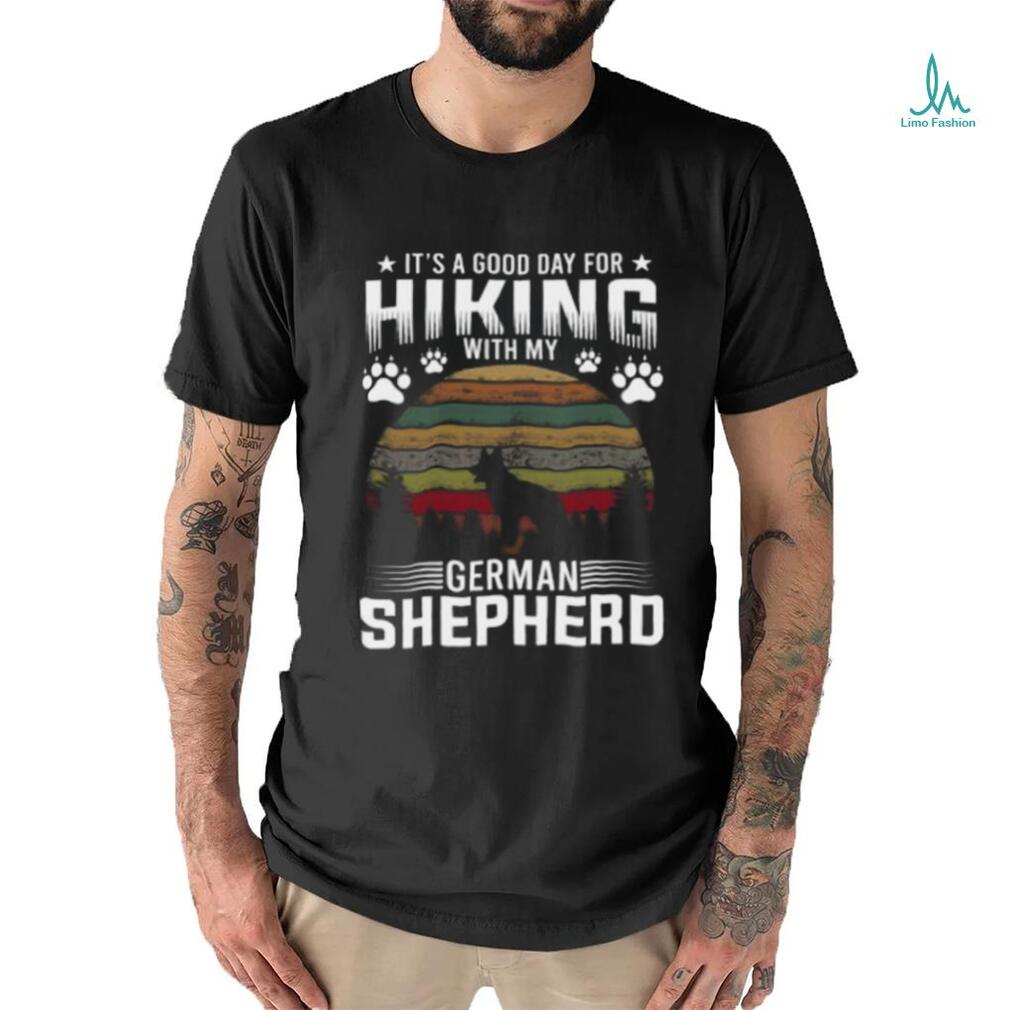 It’s A Good Day For Hiking With My German Shepherd Dog Retro T shirt It’s A Good Day For Hiking With My German Shepherd Dog Retro T shirt