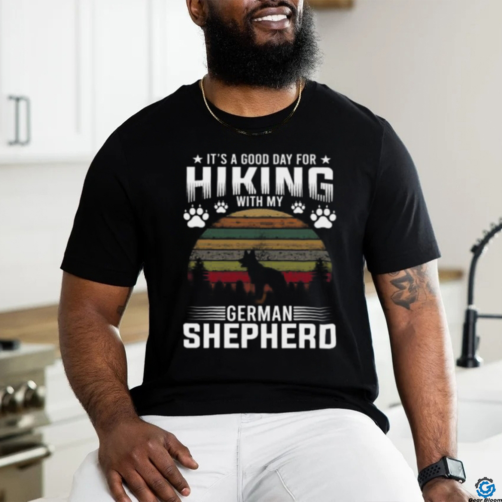 It’s A Good Day For Hiking With My German Shepherd Dog Retro T shirt It’s A Good Day For Hiking With My German Shepherd Dog Retro T shirt