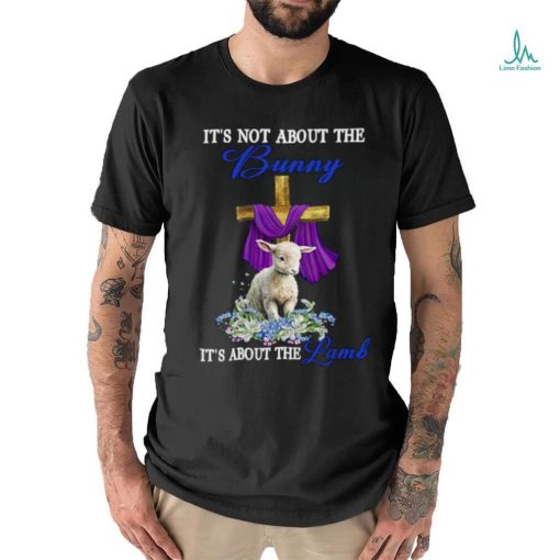 It’s Not The Bunny It’s About The Lamb Easter Christ Cross Flower T Shirt