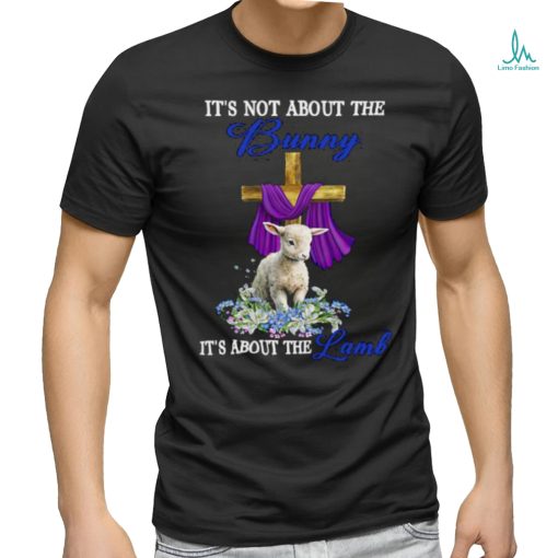 It’s Not The Bunny It’s About The Lamb Easter Christ Cross Flower T Shirt