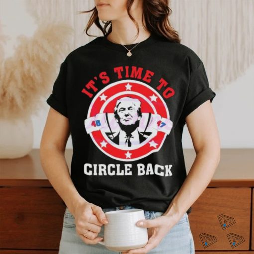 It’s Time To Circle Back Trump 45 47 logo 2024 shirt