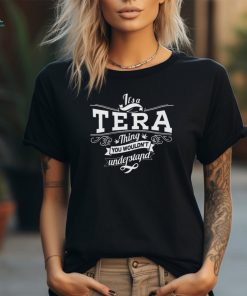 It’s a Tera thing you wouldn’t understand shirt