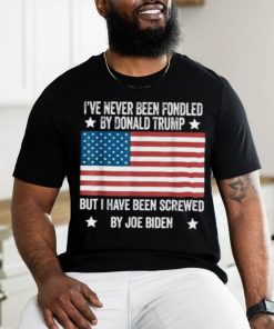 I’ve Never Been Fondled By Donald Trump But Screwed By Biden T Shirt