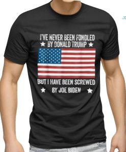 I’ve Never Been Fondled By Donald Trump But Screwed By Biden T Shirt