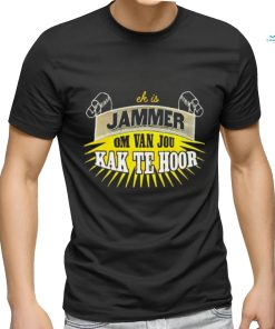 Jammer om van jou kak te hoor shirt