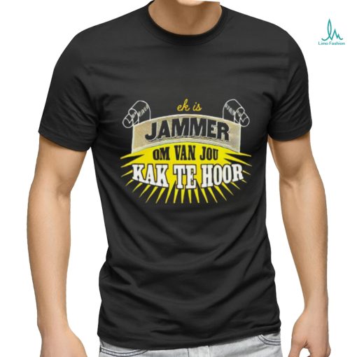 Jammer om van jou kak te hoor shirt