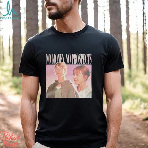 Jane Austen no money no prospects shirt