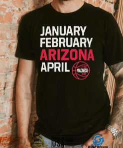 January February Arizona April March Madness shirt