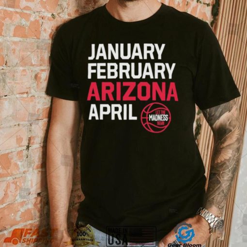 January February Arizona April March Madness shirt