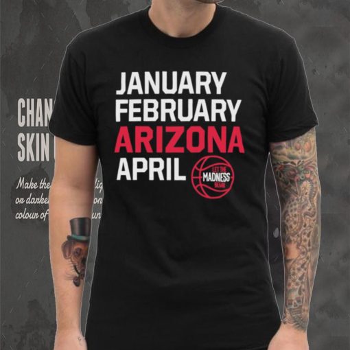 January February Arizona April March Madness shirt