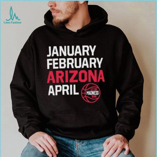 January February Arizona April March Madness shirt