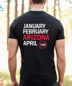January February Arizona April let the March Madness begin shirt