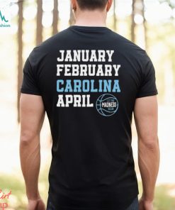 January February Carolina April UNC basketball let the madness begin shirt